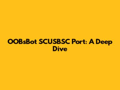 OOBsBot SCUSBSC Port: A Deep Dive