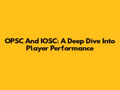 OPSC And IOSC: A Deep Dive Into Player Performance