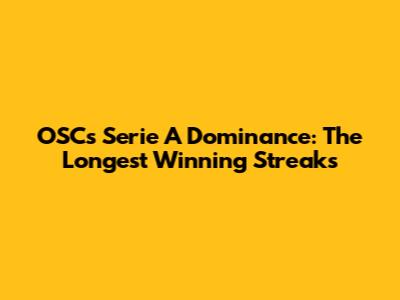 OSC's Serie A Dominance: The Longest Winning Streaks