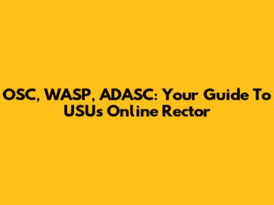 OSC, WASP, ADASC: Your Guide To USU's Online Rector