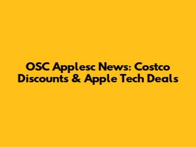 OSC Applesc News: Costco Discounts & Apple Tech Deals