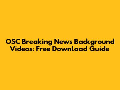 OSC Breaking News Background Videos: Free Download Guide
