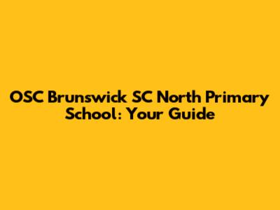 OSC Brunswick SC North Primary School: Your Guide