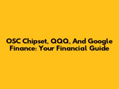 OSC Chipset, QQQ, And Google Finance: Your Financial Guide