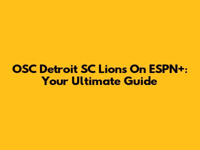 OSC Detroit SC Lions On ESPN+: Your Ultimate Guide