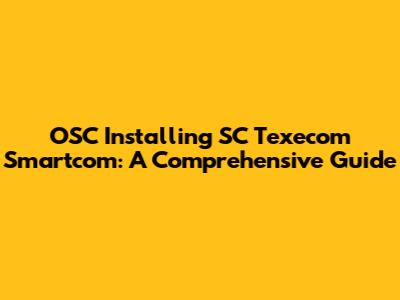 OSC Installing SC Texecom Smartcom: A Comprehensive Guide