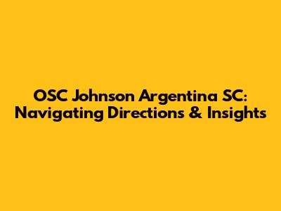 OSC Johnson Argentina SC: Navigating Directions & Insights