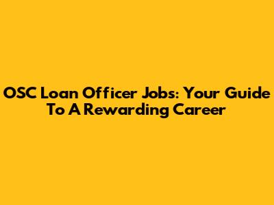 OSC Loan Officer Jobs: Your Guide To A Rewarding Career