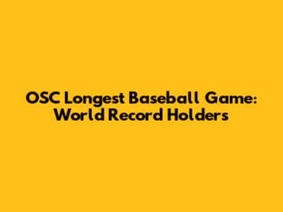 OSC Longest Baseball Game: World Record Holders
