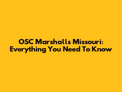 OSC Marshall's Missouri: Everything You Need To Know
