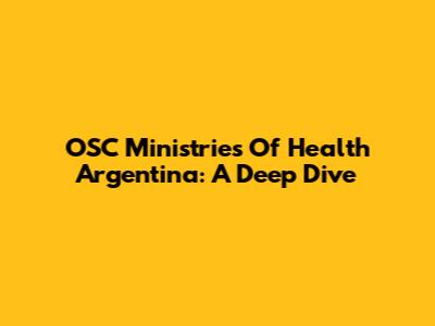 OSC Ministries Of Health Argentina: A Deep Dive