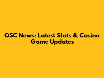 OSC News: Latest Slots & Casino Game Updates