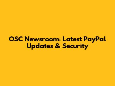OSC Newsroom: Latest PayPal Updates & Security