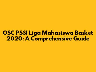 OSC PSSI Liga Mahasiswa Basket 2020: A Comprehensive Guide