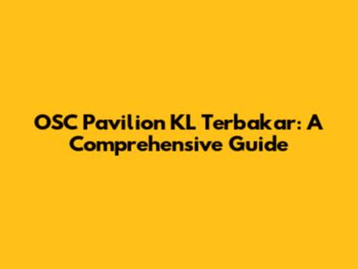 OSC Pavilion KL Terbakar: A Comprehensive Guide