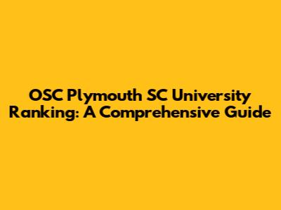 OSC Plymouth SC University Ranking: A Comprehensive Guide