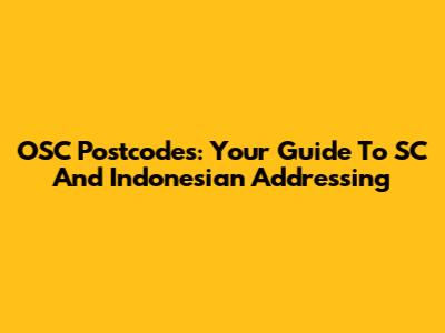 OSC Postcodes: Your Guide To SC And Indonesian Addressing