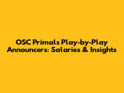 OSC Primals Play-by-Play Announcers: Salaries & Insights