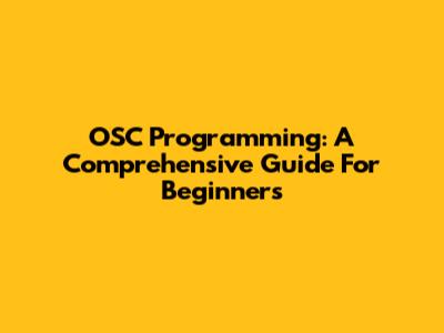OSC Programming: A Comprehensive Guide For Beginners