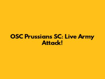 OSC Prussians SC: Live Army Attack!