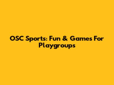 OSC Sports: Fun & Games For Playgroups