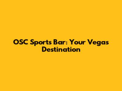 OSC Sports Bar: Your Vegas Destination