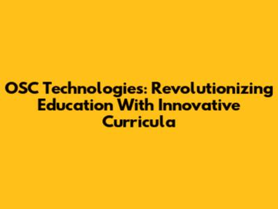 OSC Technologies: Revolutionizing Education With Innovative Curricula