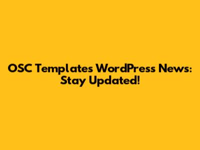 OSC Templates WordPress News: Stay Updated!