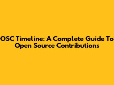 OSC Timeline: A Complete Guide To Open Source Contributions
