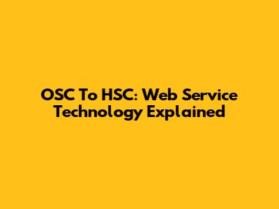 OSC To HSC: Web Service Technology Explained