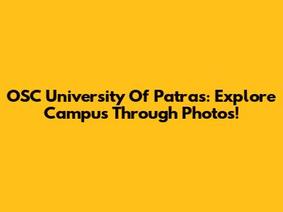OSC University Of Patras: Explore Campus Through Photos!