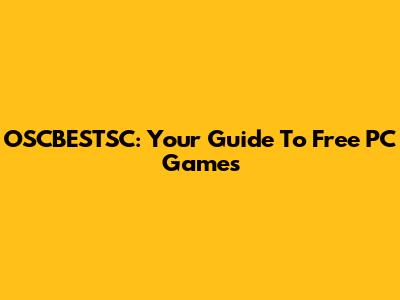 OSCBESTSC: Your Guide To Free PC Games