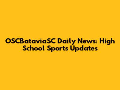 OSCBataviaSC Daily News: High School Sports Updates