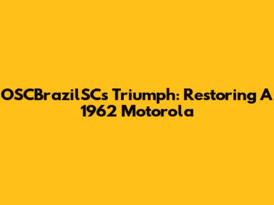 OSCBrazilSC's Triumph: Restoring A 1962 Motorola