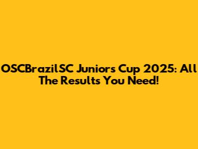 OSCBrazilSC Juniors Cup 2025: All The Results You Need!