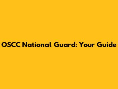 OSCC National Guard: Your Guide
