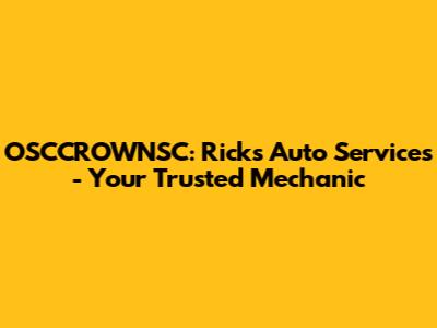 OSCCROWNSC: Rick's Auto Services - Your Trusted Mechanic