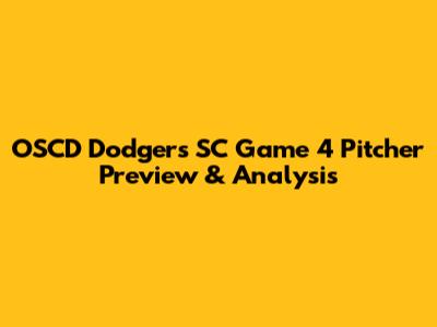 OSCD Dodgers SC Game 4 Pitcher Preview & Analysis