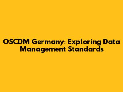 OSCDM Germany: Exploring Data Management Standards