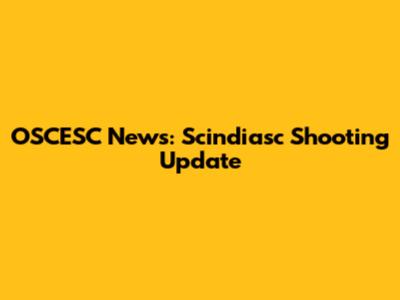 OSCESC News: Scindiasc Shooting Update