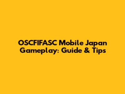 OSCFIFASC Mobile Japan Gameplay: Guide & Tips
