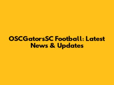 OSCGatorsSC Football: Latest News & Updates