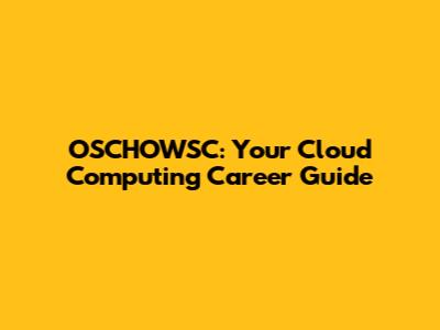 OSCHOWSC: Your Cloud Computing Career Guide