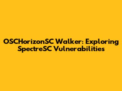 OSCHorizonSC Walker: Exploring SpectreSC Vulnerabilities