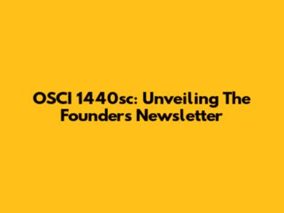 OSCI 1440sc: Unveiling The Founder's Newsletter