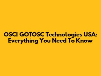 OSCI GOTOSC Technologies USA: Everything You Need To Know
