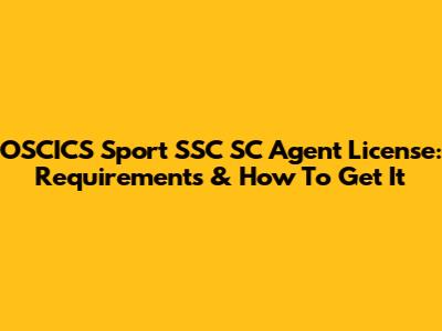 OSCICS Sport SSC SC Agent License: Requirements & How To Get It