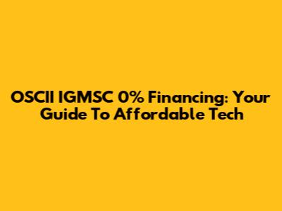 OSCII IGMSC 0% Financing: Your Guide To Affordable Tech
