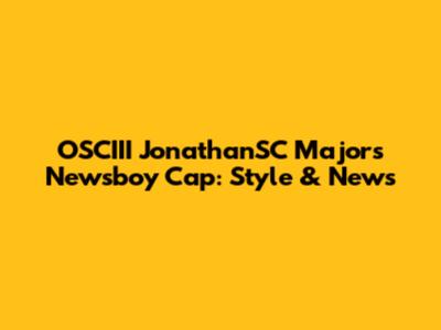 OSCIII JonathanSC Majors Newsboy Cap: Style & News
