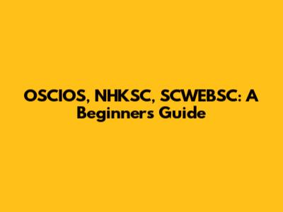 OSCIOS, NHKSC, SCWEBSC: A Beginner's Guide